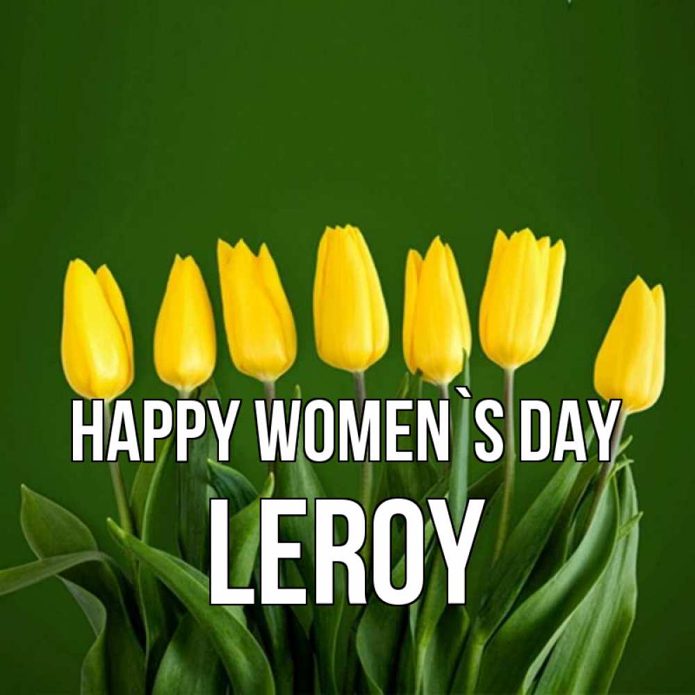 Greetings card с именем, Leroy happy women`s day желтого цвета 3 Greetings with text for free download 